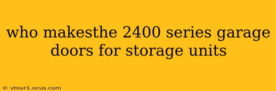 who makesthe 2400 series garage doors for storage units