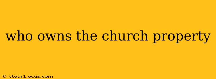 who owns the church property