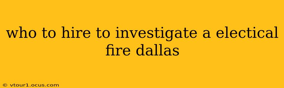 who to hire to investigate a electical fire dallas