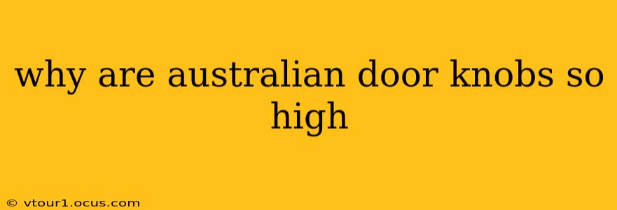 why are australian door knobs so high