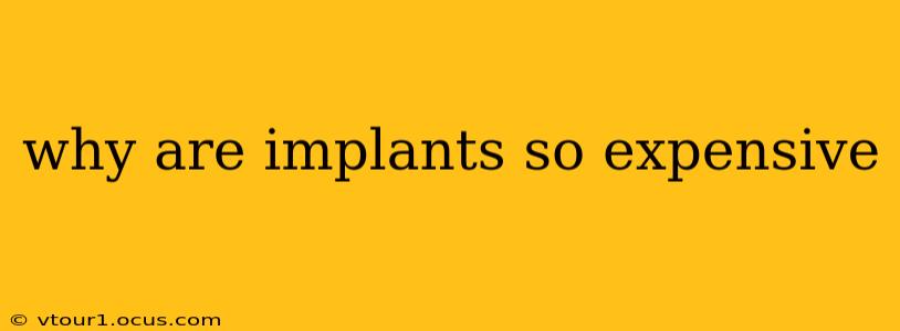 why are implants so expensive