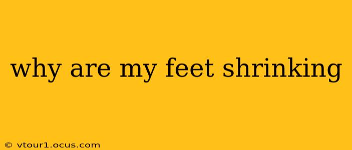 why are my feet shrinking