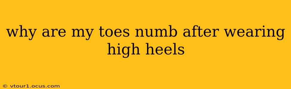 why are my toes numb after wearing high heels