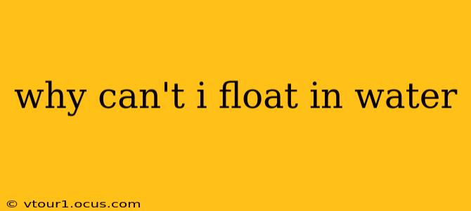 why can't i float in water