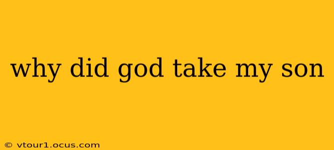 why did god take my son