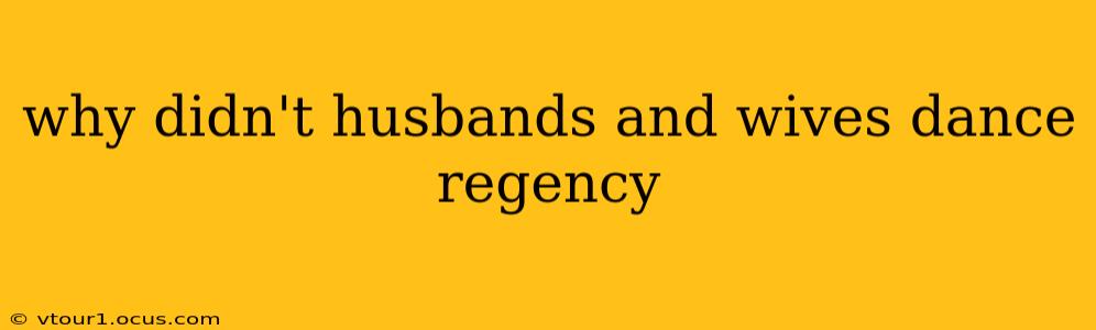why didn't husbands and wives dance regency
