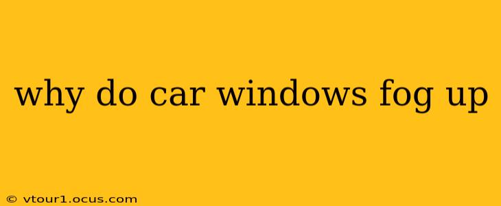 why do car windows fog up