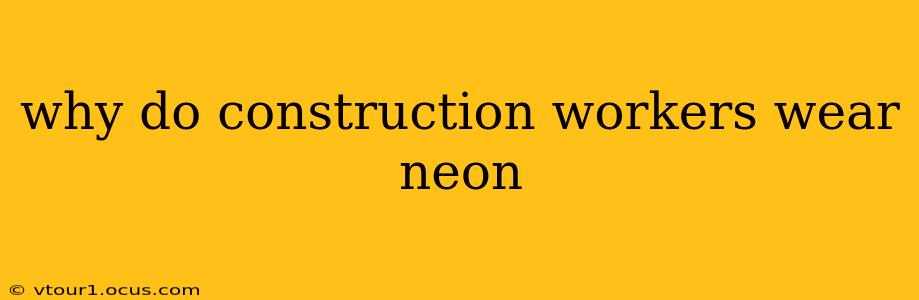 why do construction workers wear neon