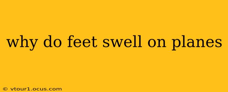 why do feet swell on planes