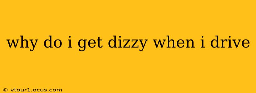 why do i get dizzy when i drive