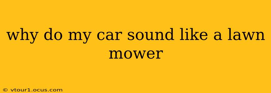 why do my car sound like a lawn mower