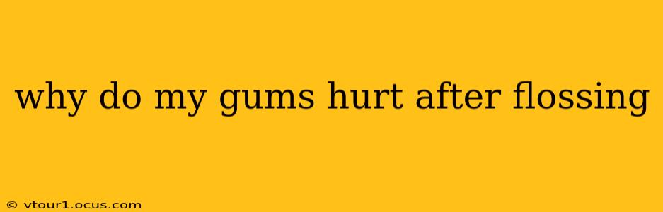 why do my gums hurt after flossing