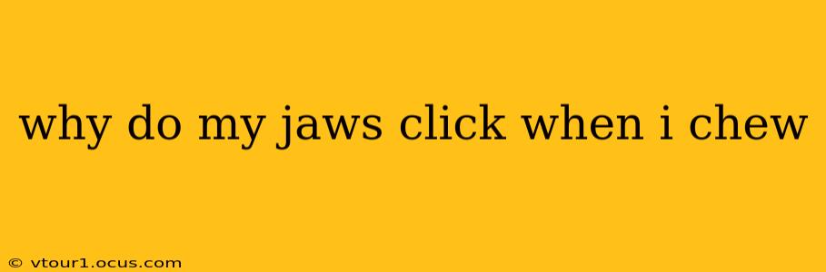 why do my jaws click when i chew