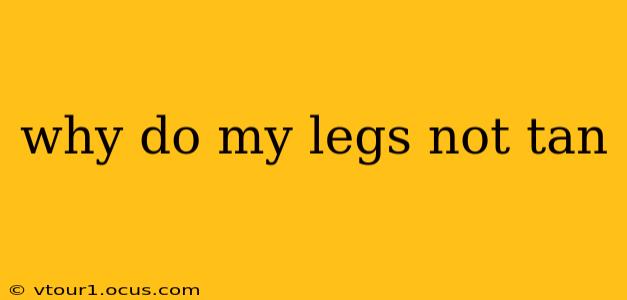 why do my legs not tan