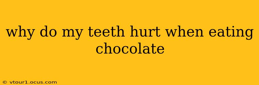 why do my teeth hurt when eating chocolate