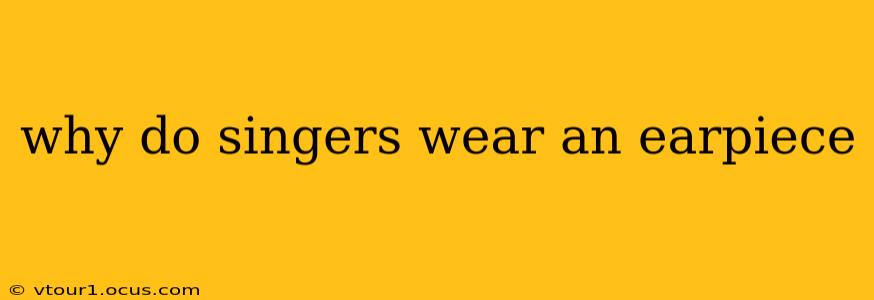 why do singers wear an earpiece