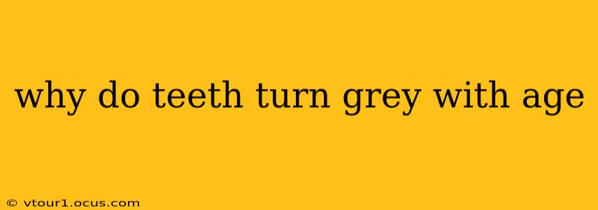why do teeth turn grey with age