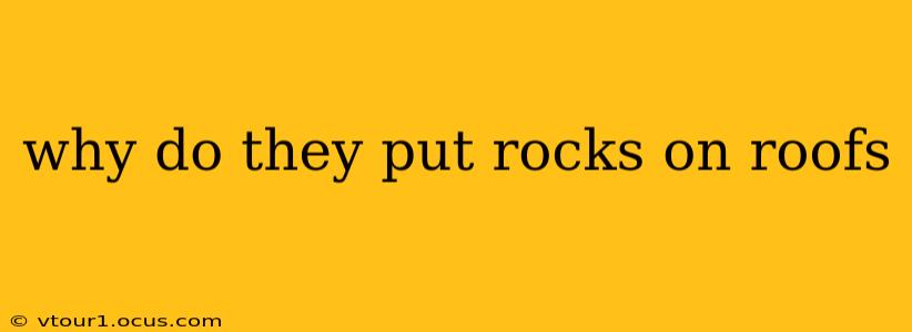 why do they put rocks on roofs