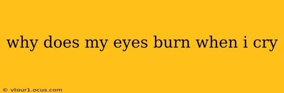 why does my eyes burn when i cry