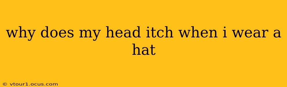 why does my head itch when i wear a hat