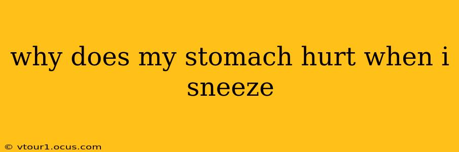 why does my stomach hurt when i sneeze