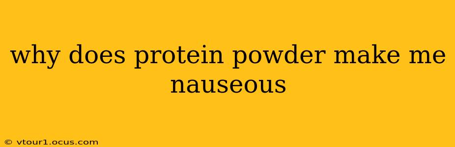 why does protein powder make me nauseous