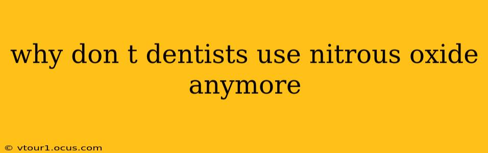 why don t dentists use nitrous oxide anymore