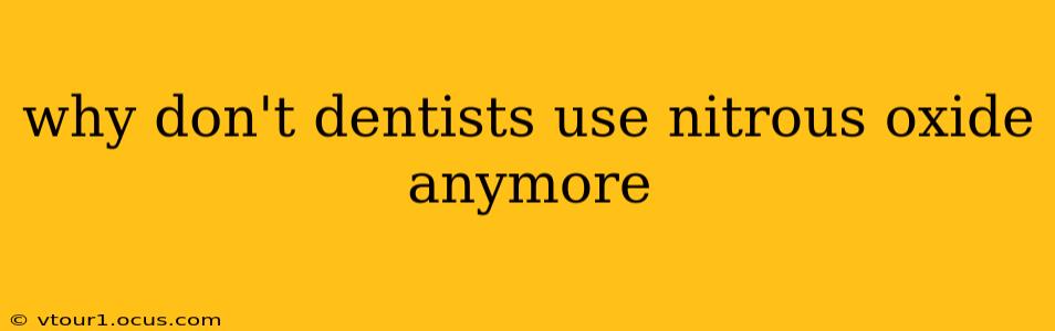why don't dentists use nitrous oxide anymore
