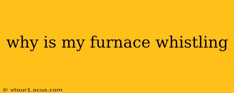 why is my furnace whistling