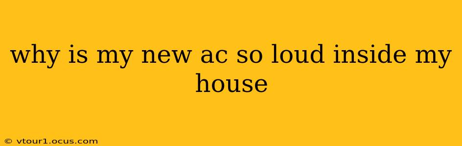 why is my new ac so loud inside my house