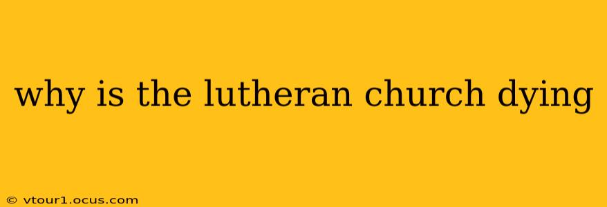why is the lutheran church dying