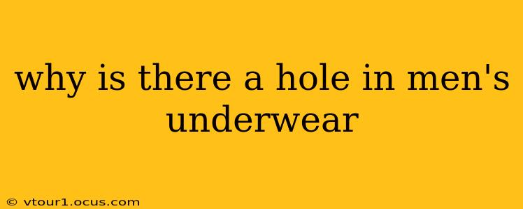 why is there a hole in men's underwear