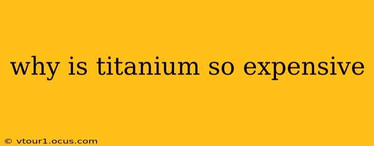 why is titanium so expensive