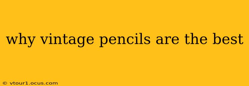 why vintage pencils are the best