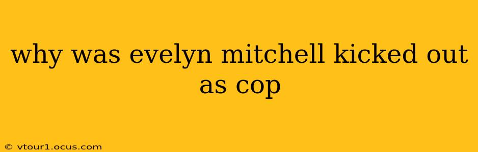 why was evelyn mitchell kicked out as cop