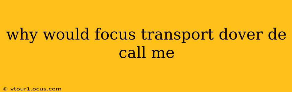 why would focus transport dover de call me