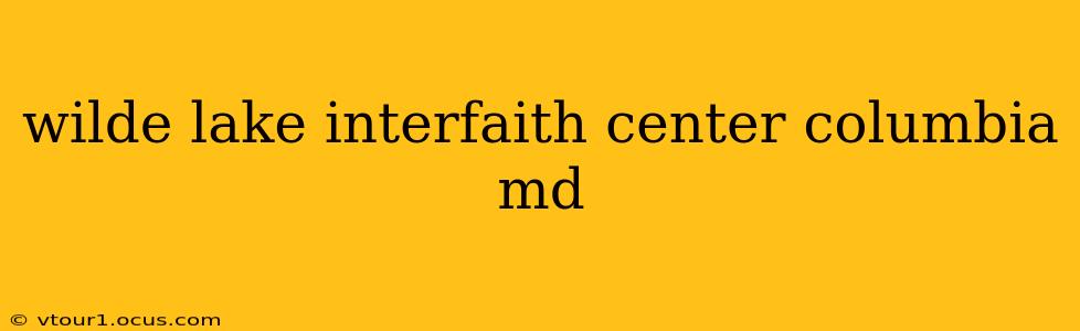 wilde lake interfaith center columbia md