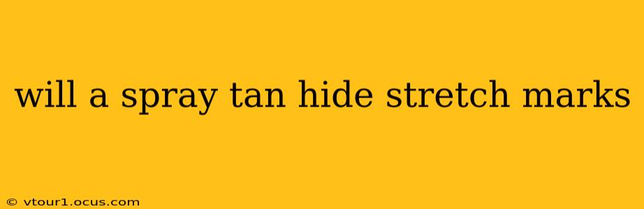 will a spray tan hide stretch marks