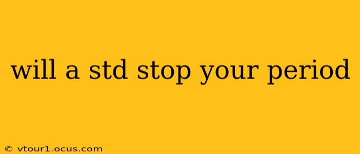 will a std stop your period