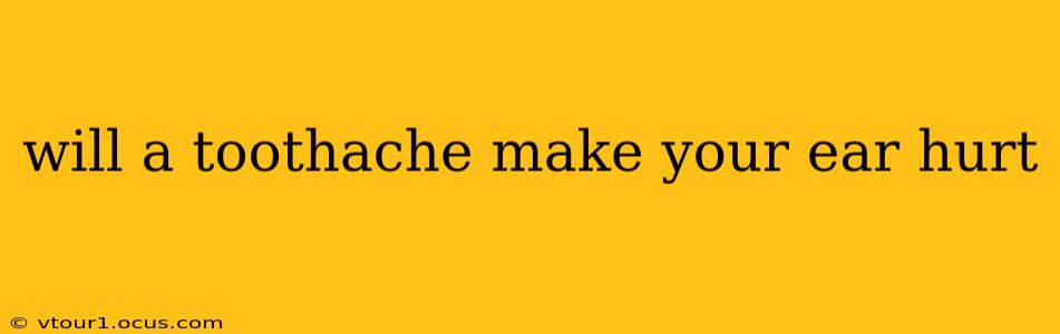 will a toothache make your ear hurt
