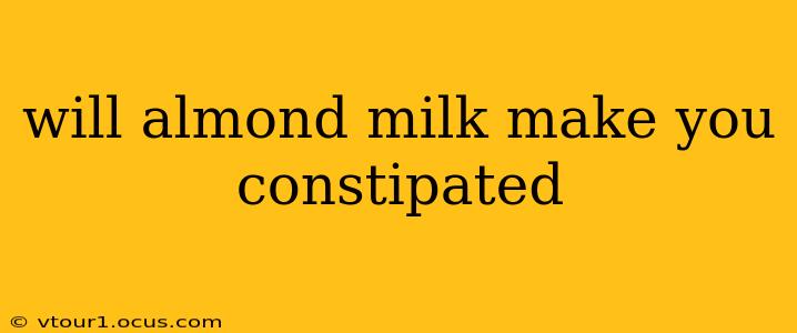 will almond milk make you constipated