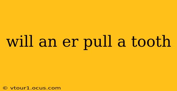 will an er pull a tooth