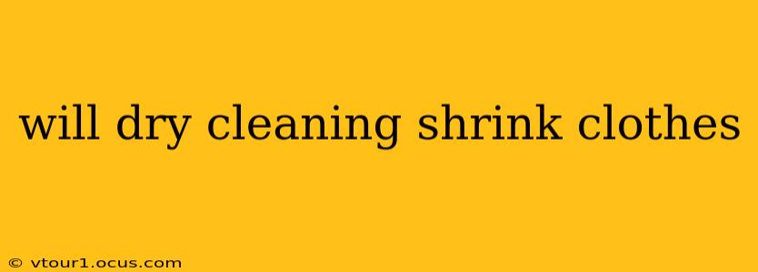 will dry cleaning shrink clothes