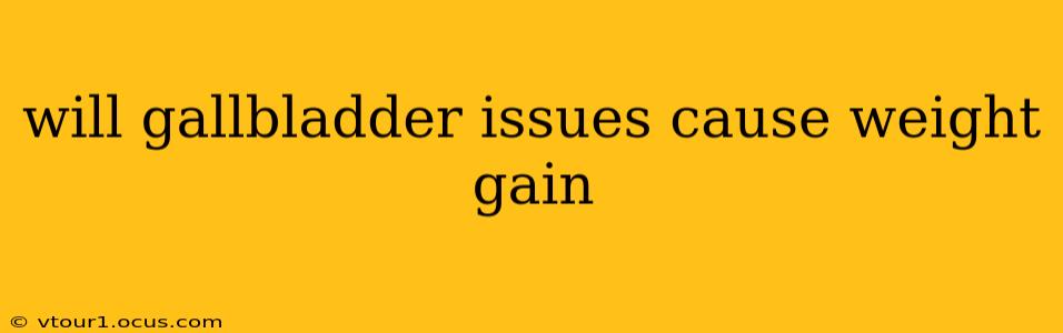 will gallbladder issues cause weight gain