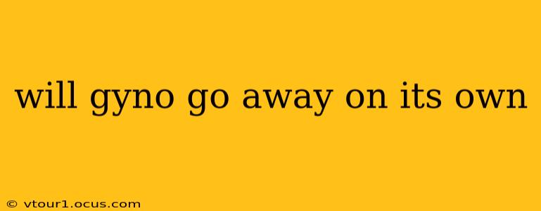 will gyno go away on its own