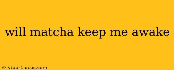 will matcha keep me awake