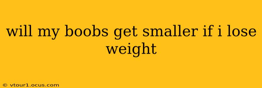 will my boobs get smaller if i lose weight