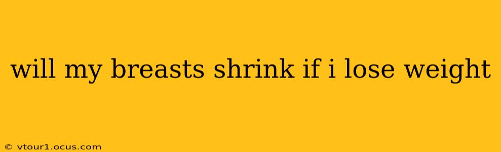 will my breasts shrink if i lose weight