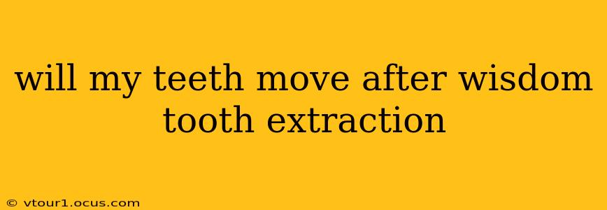 will my teeth move after wisdom tooth extraction