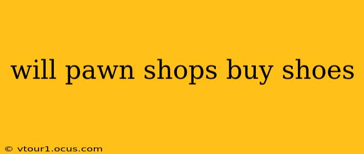 will pawn shops buy shoes
